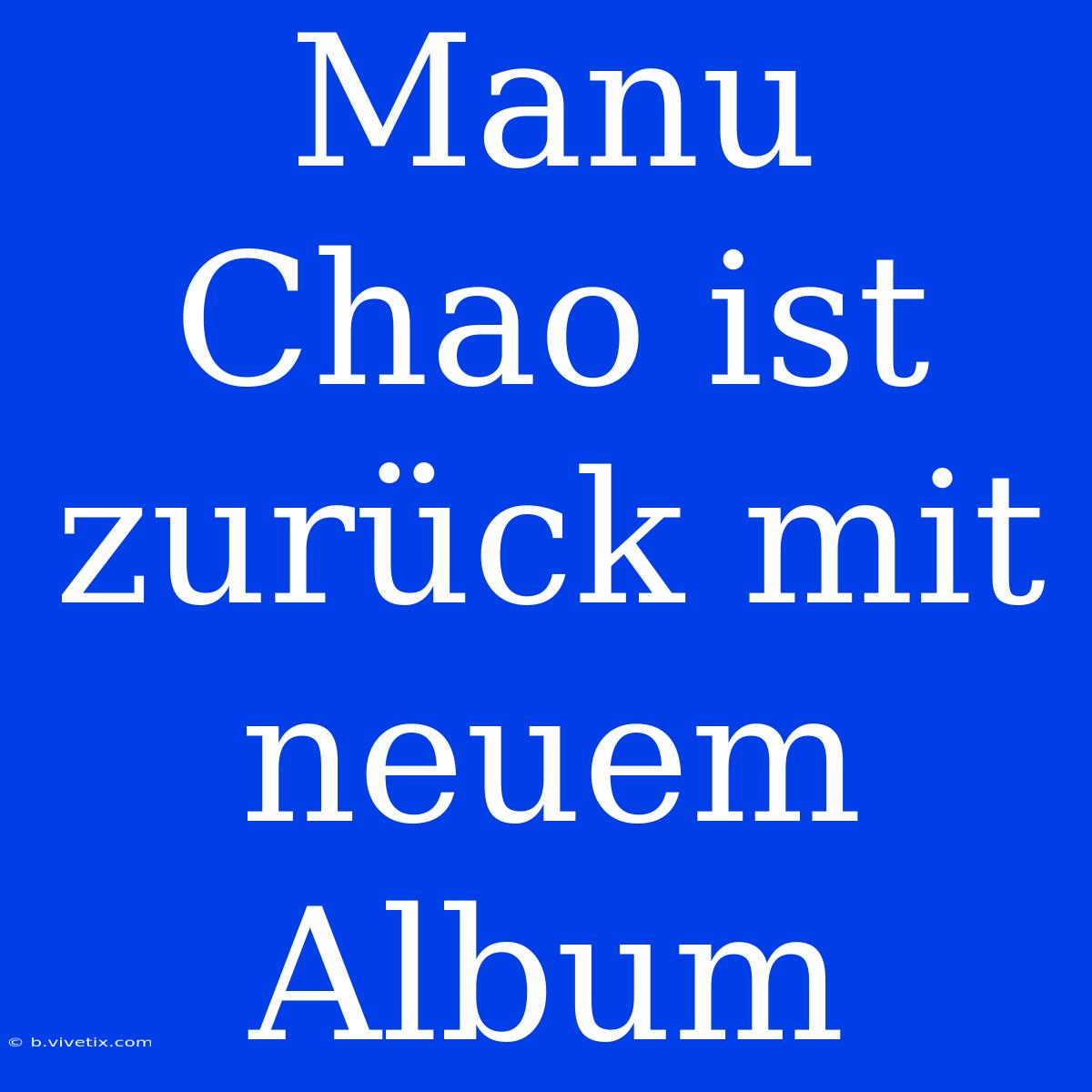 Manu Chao Ist Zurück Mit Neuem Album 