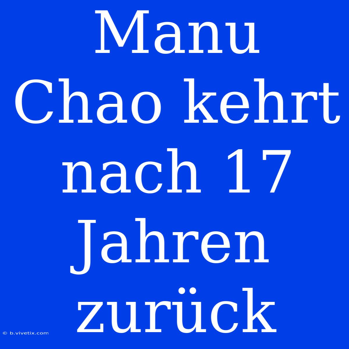 Manu Chao Kehrt Nach 17 Jahren Zurück