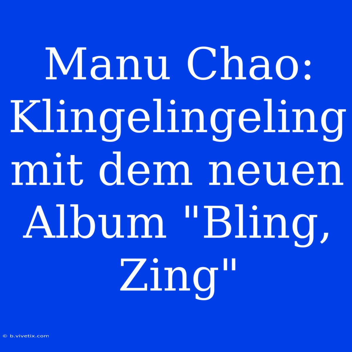 Manu Chao: Klingelingeling Mit Dem Neuen Album 