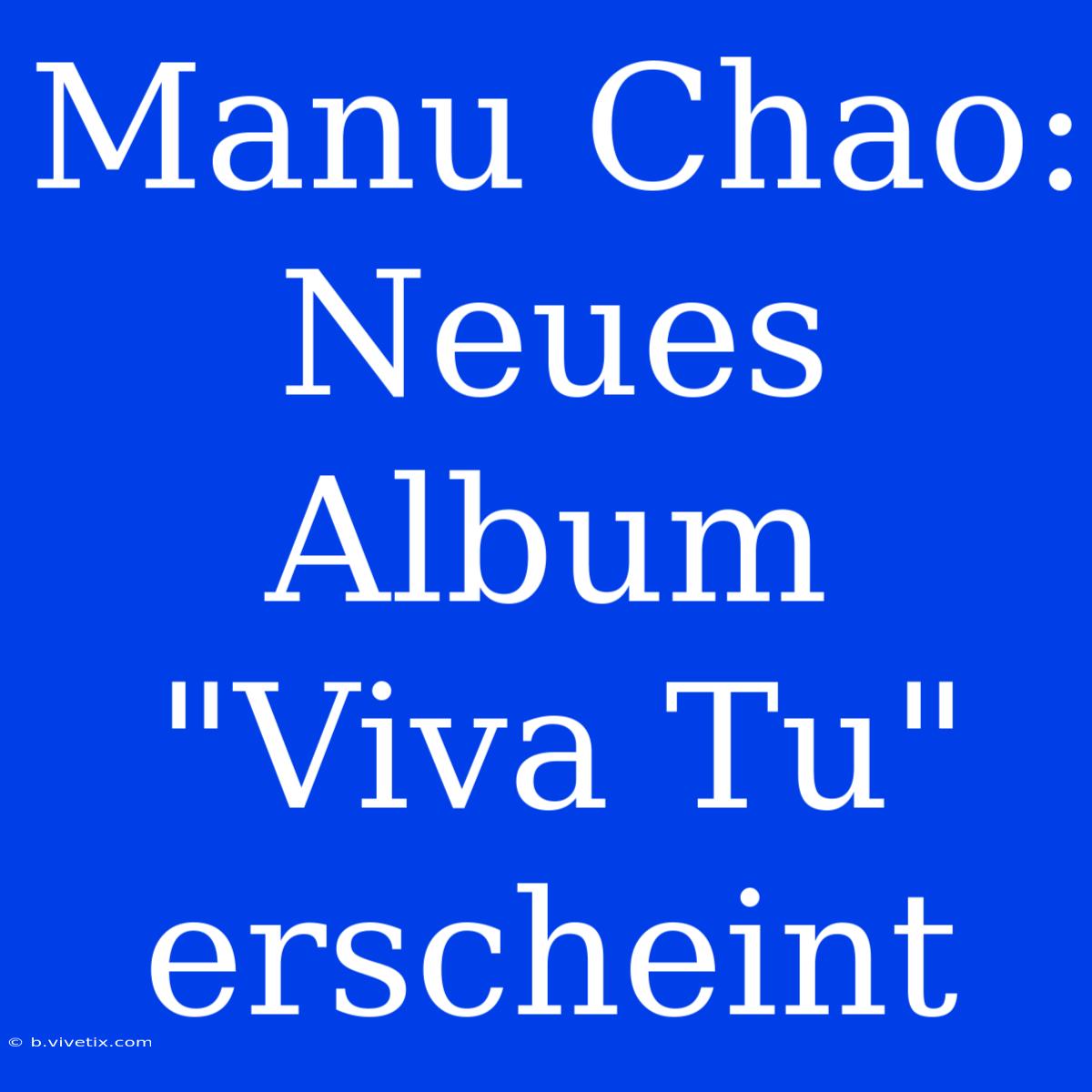 Manu Chao: Neues Album 