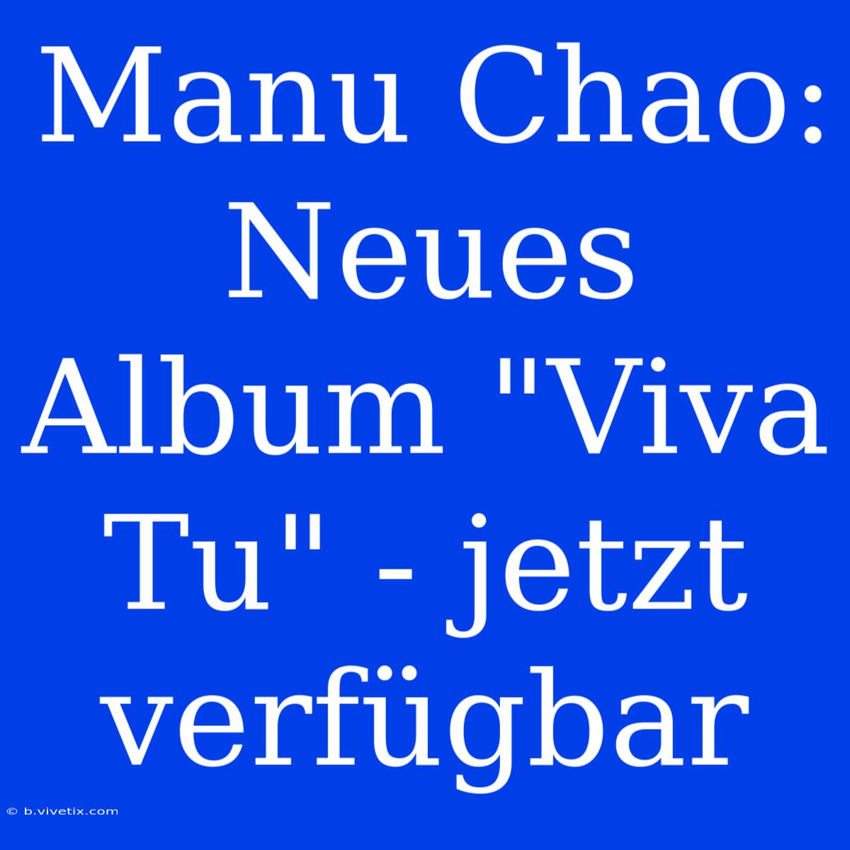 Manu Chao: Neues Album 