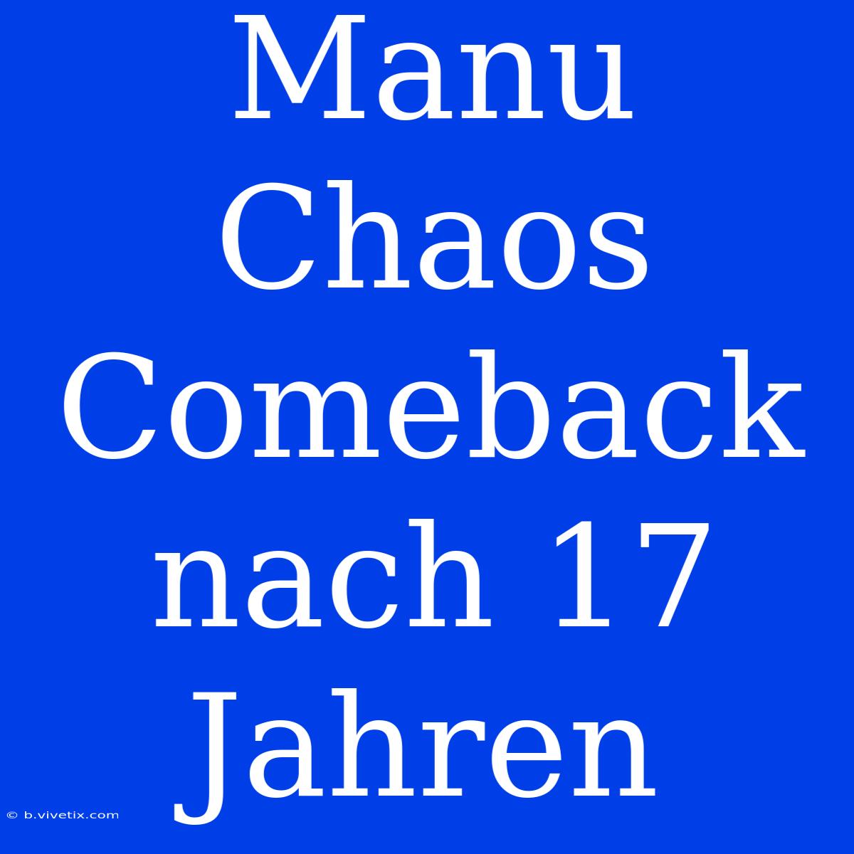 Manu Chaos Comeback Nach 17 Jahren