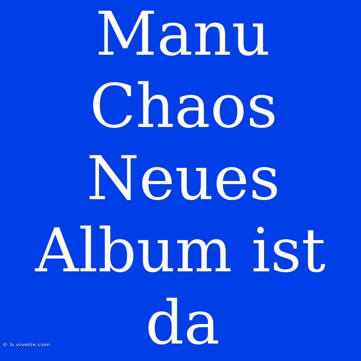 Manu Chaos Neues Album Ist Da