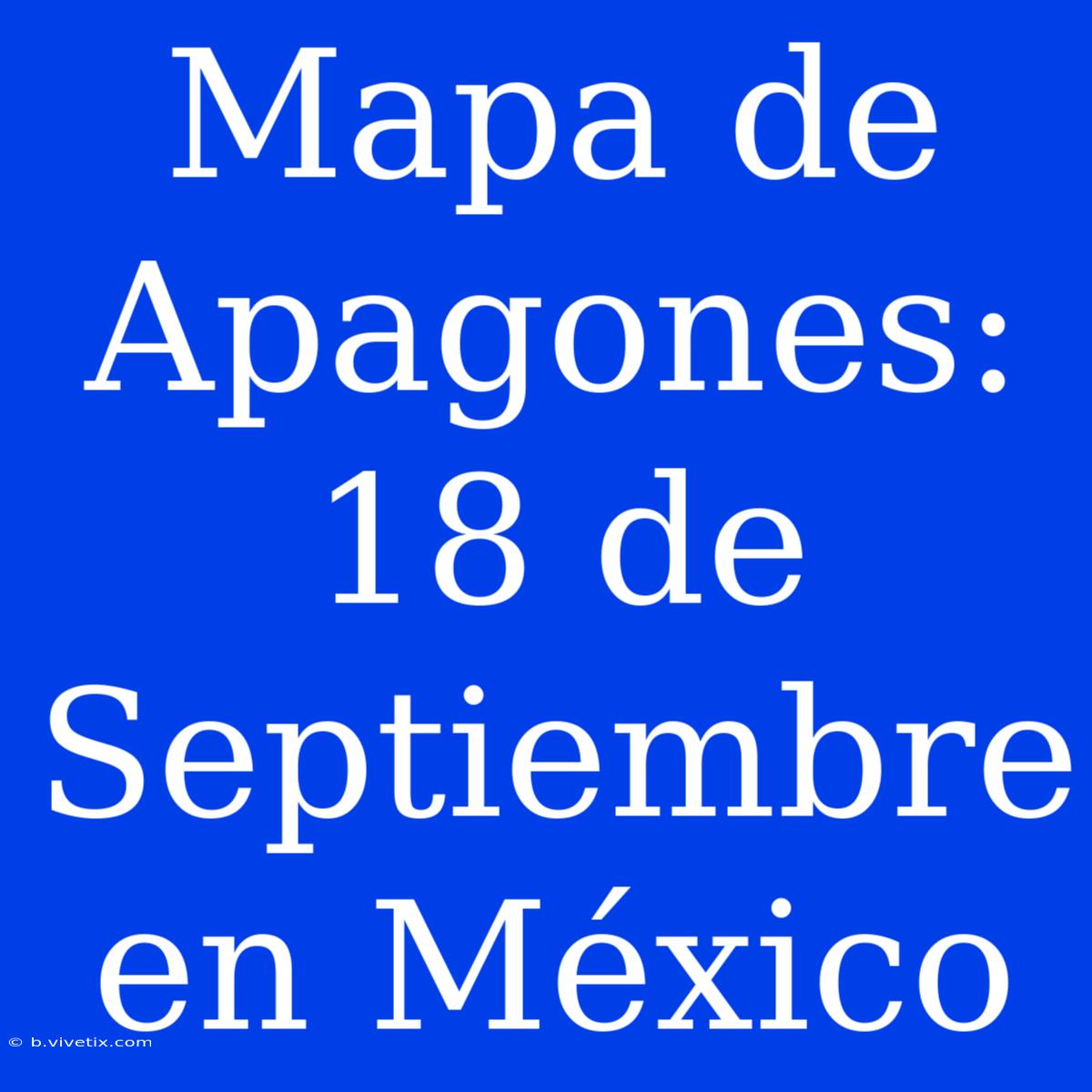 Mapa De Apagones: 18 De Septiembre En México