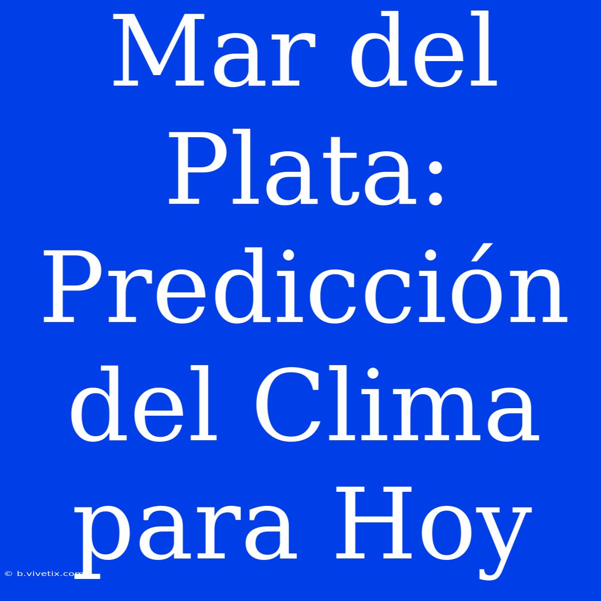 Mar Del Plata: Predicción Del Clima Para Hoy