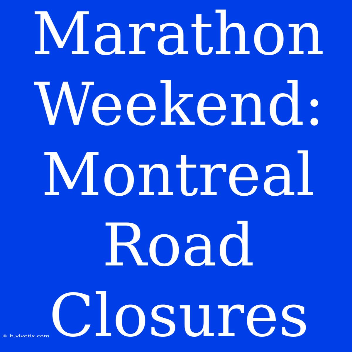 Marathon Weekend: Montreal Road Closures