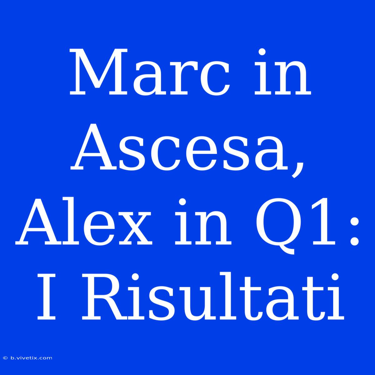 Marc In Ascesa, Alex In Q1: I Risultati