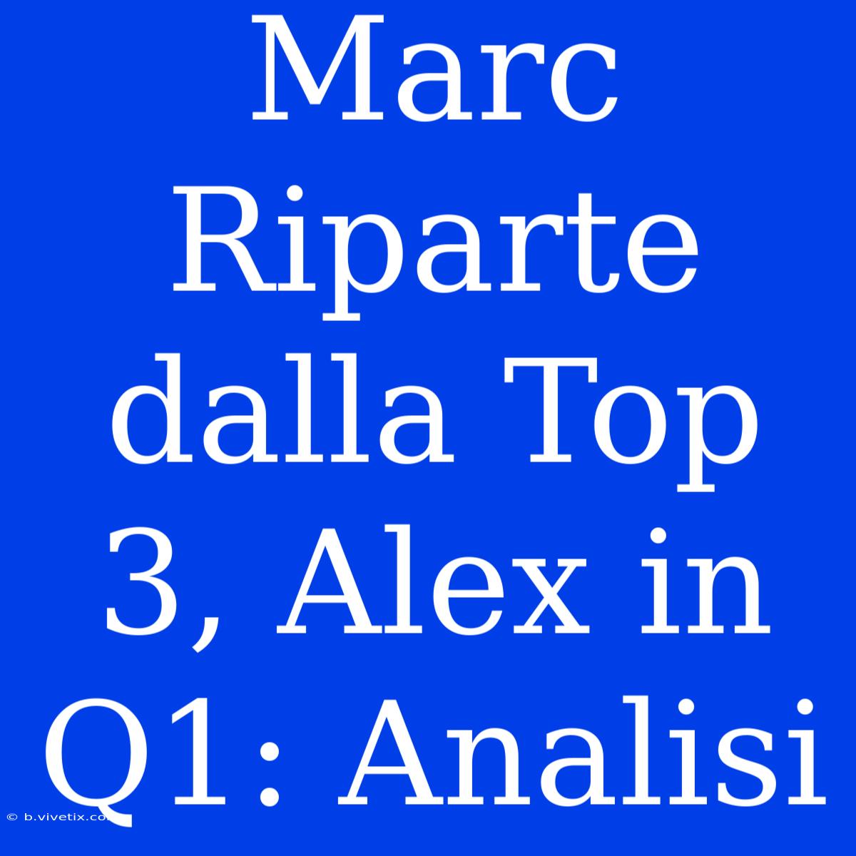 Marc Riparte Dalla Top 3, Alex In Q1: Analisi