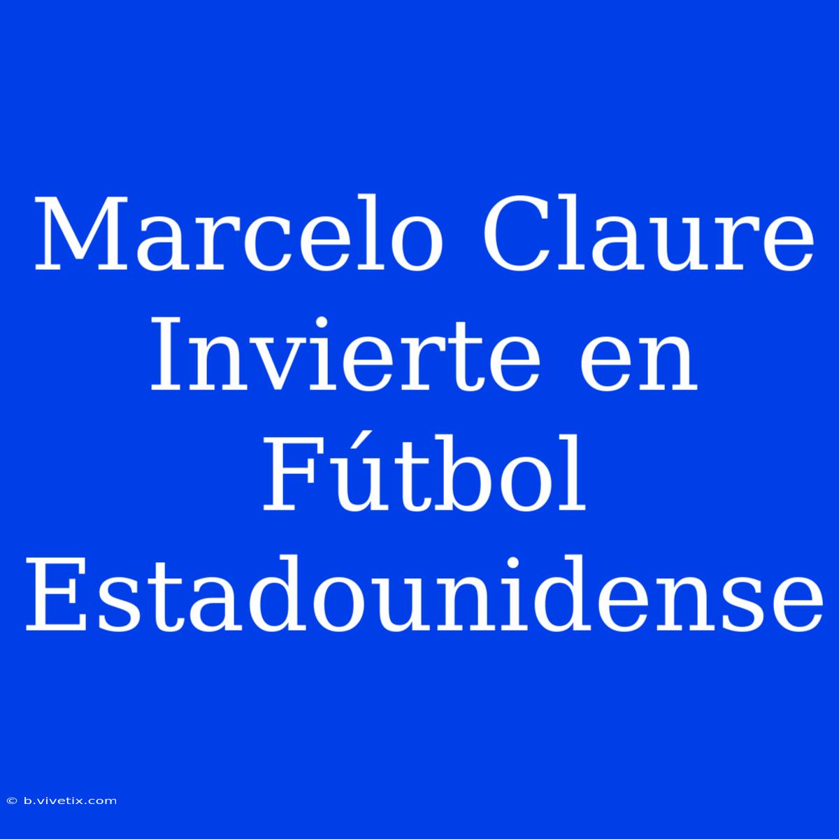 Marcelo Claure Invierte En Fútbol Estadounidense