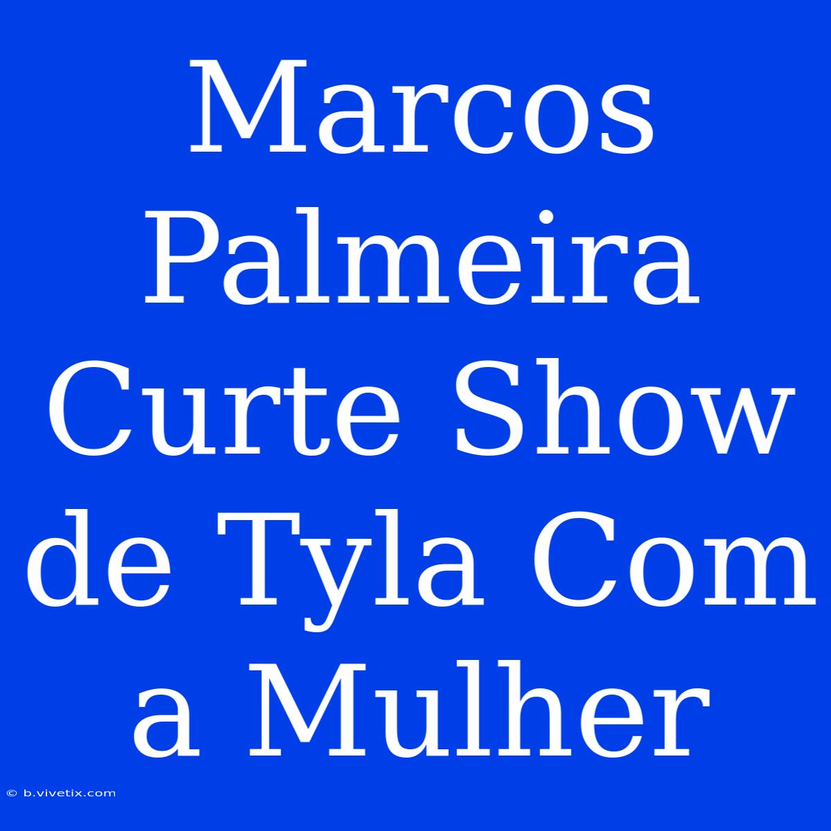 Marcos Palmeira Curte Show De Tyla Com A Mulher