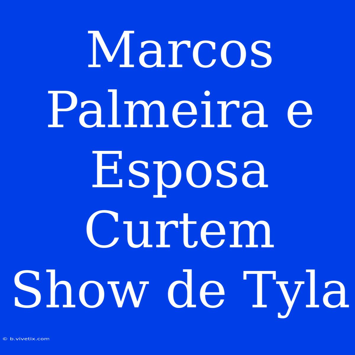 Marcos Palmeira E Esposa Curtem Show De Tyla