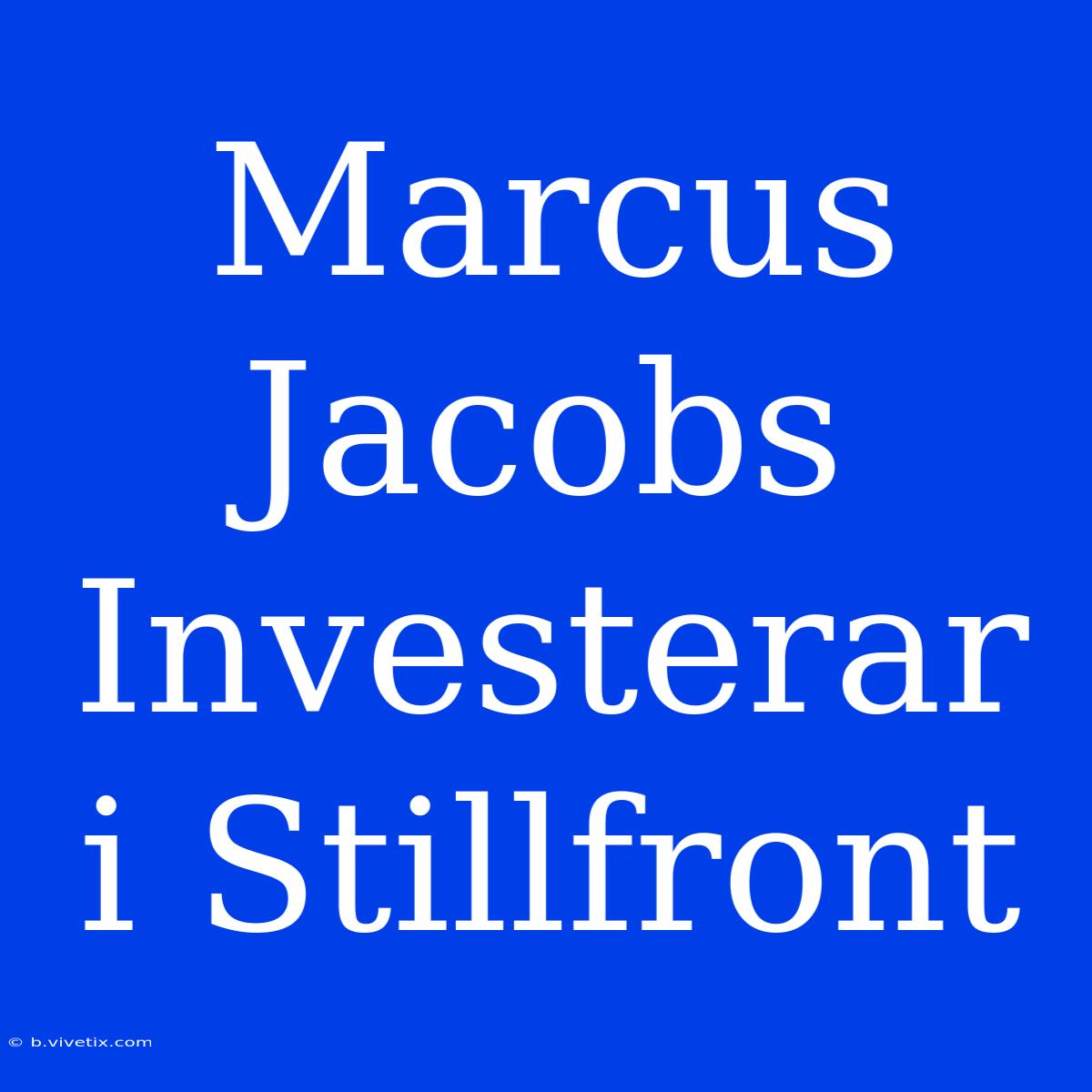 Marcus Jacobs Investerar I Stillfront