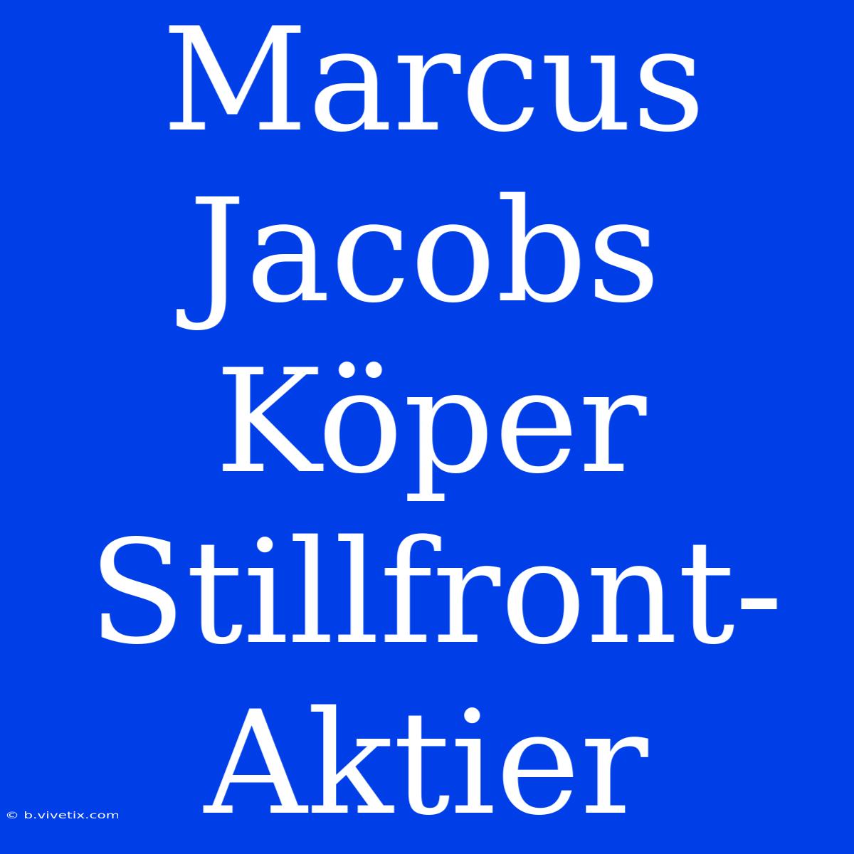 Marcus Jacobs Köper Stillfront-Aktier