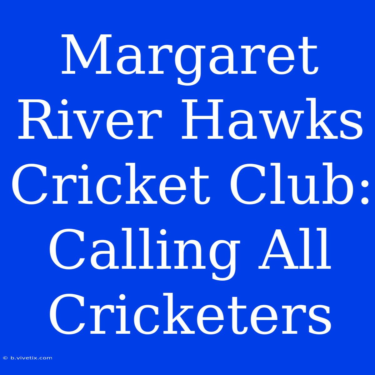 Margaret River Hawks Cricket Club: Calling All Cricketers