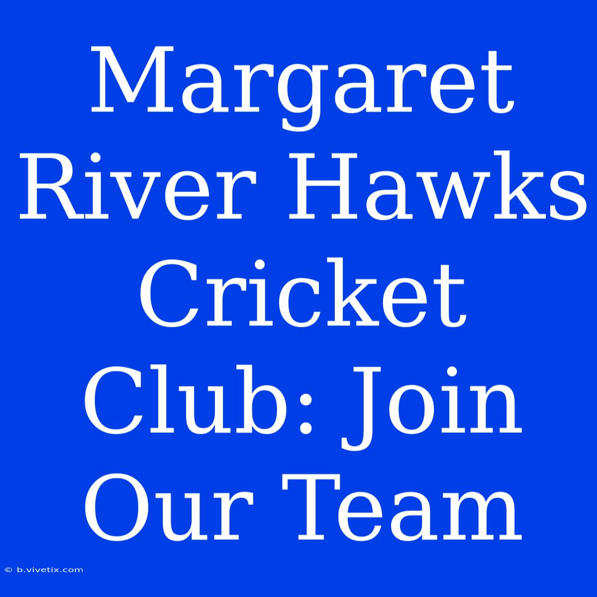 Margaret River Hawks Cricket Club: Join Our Team