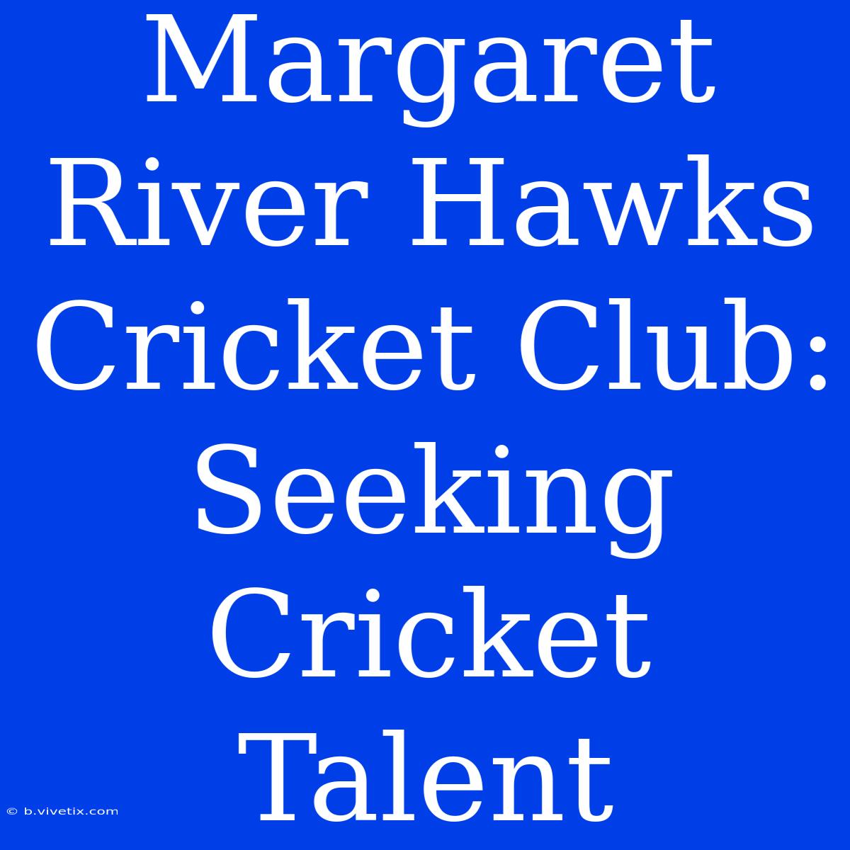 Margaret River Hawks Cricket Club: Seeking Cricket Talent