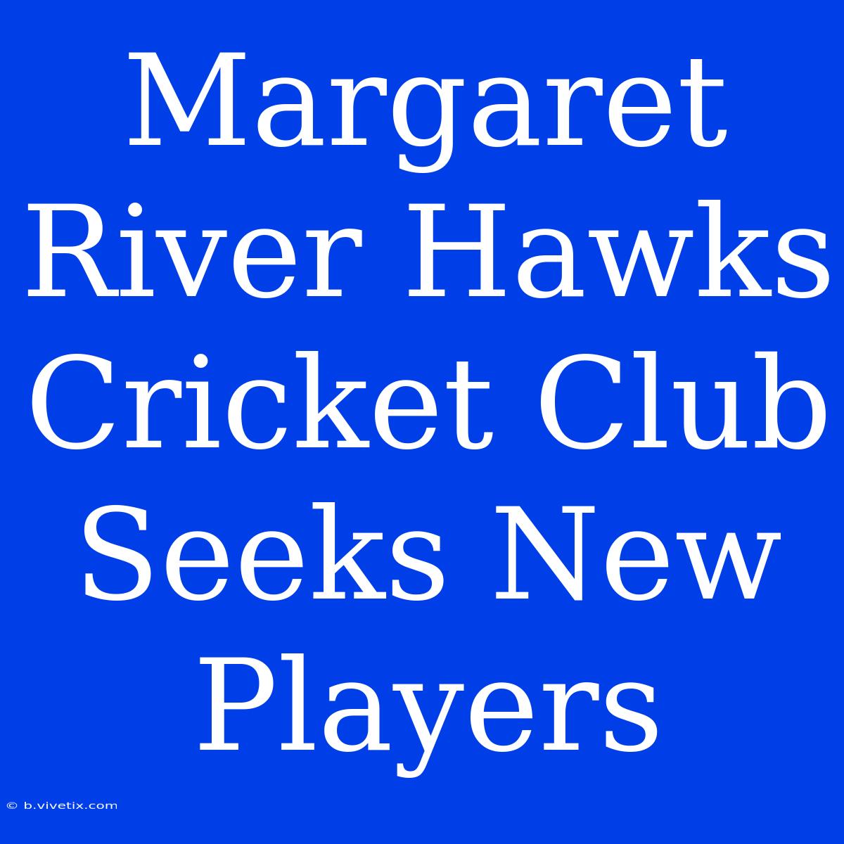 Margaret River Hawks Cricket Club Seeks New Players