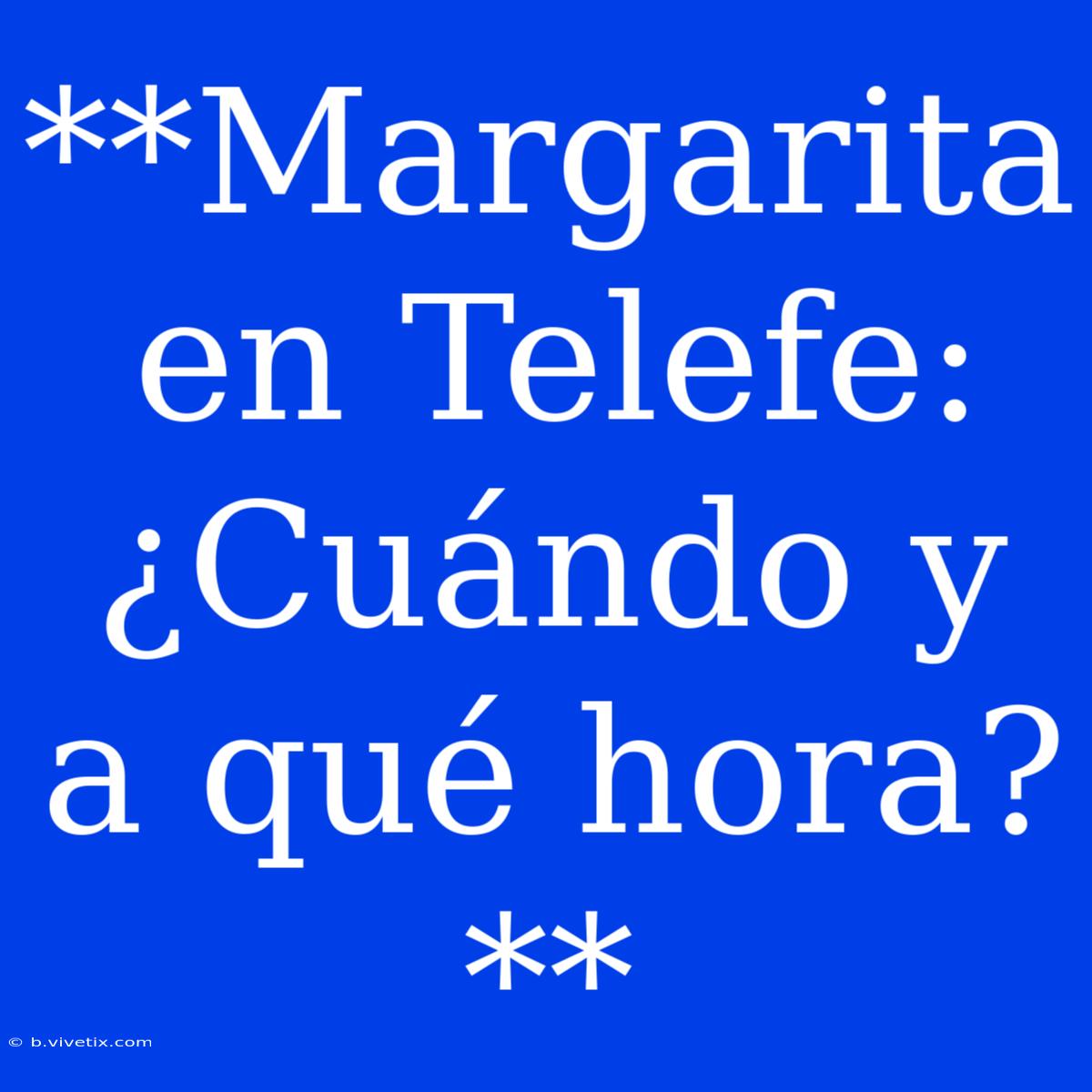 **Margarita En Telefe: ¿Cuándo Y A Qué Hora?**