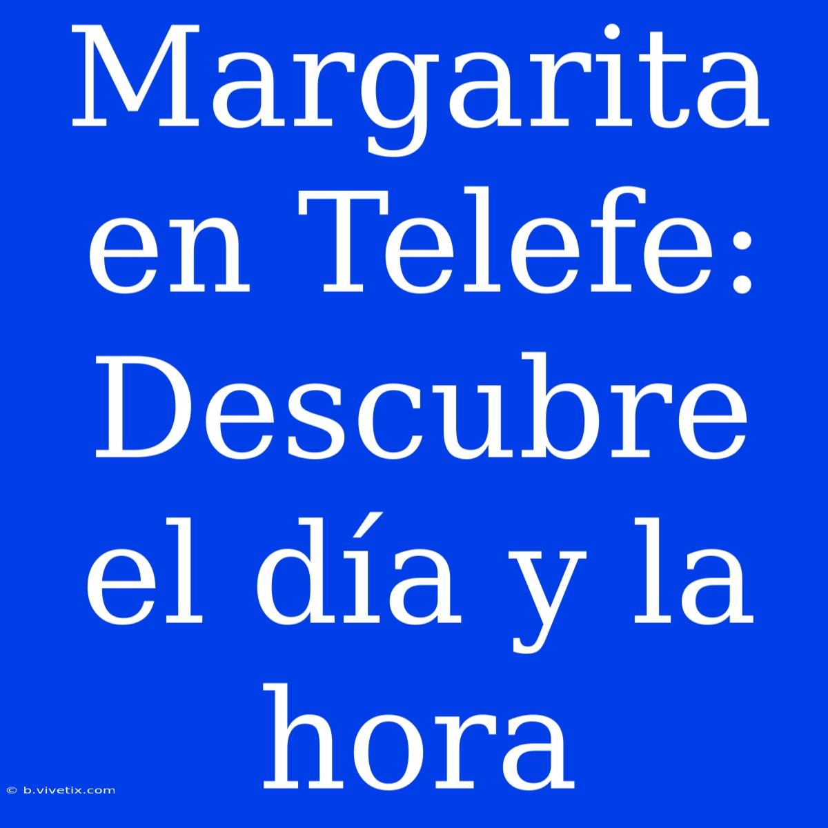 Margarita En Telefe: Descubre El Día Y La Hora