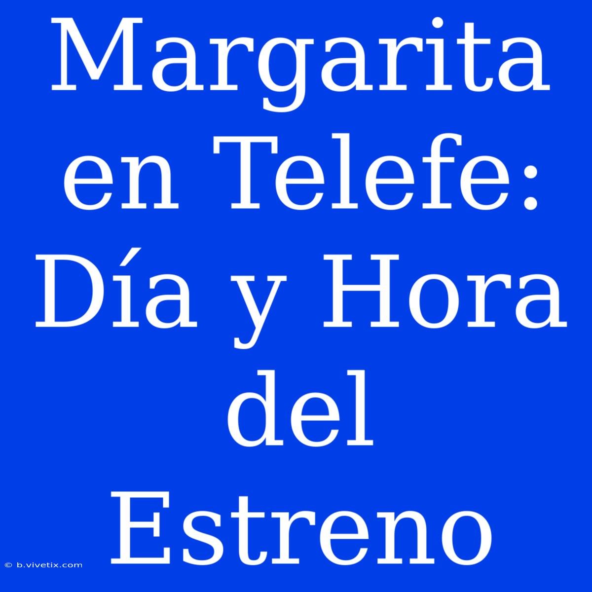 Margarita En Telefe: Día Y Hora Del Estreno