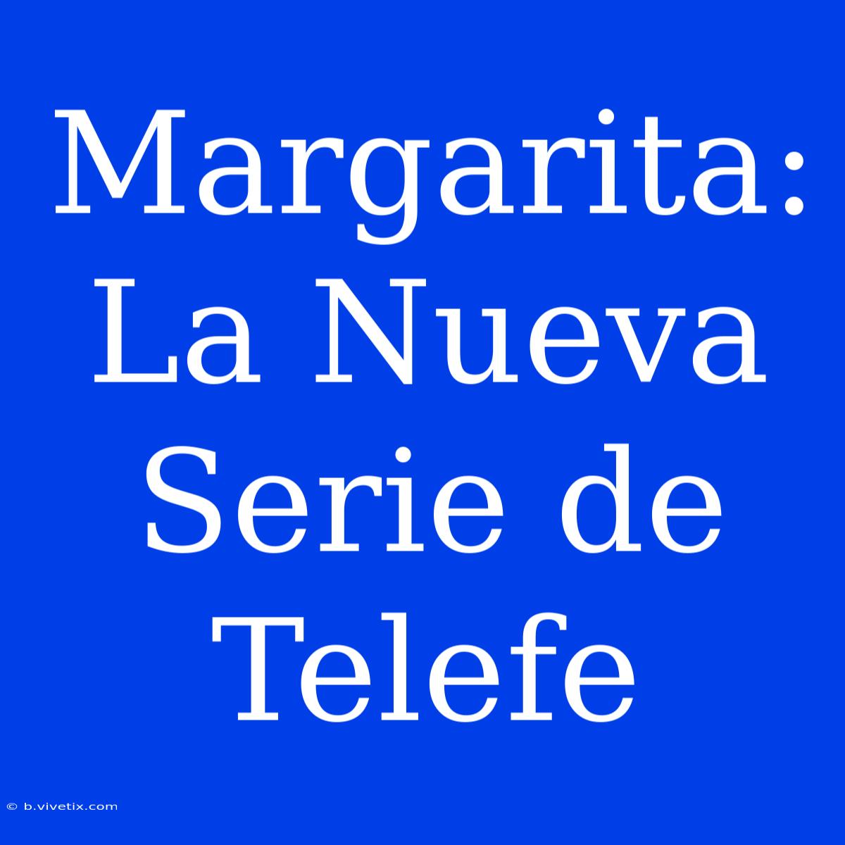 Margarita: La Nueva Serie De Telefe