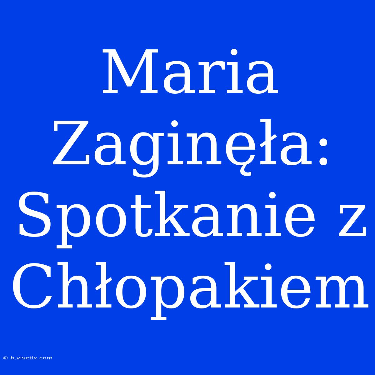 Maria Zaginęła: Spotkanie Z Chłopakiem