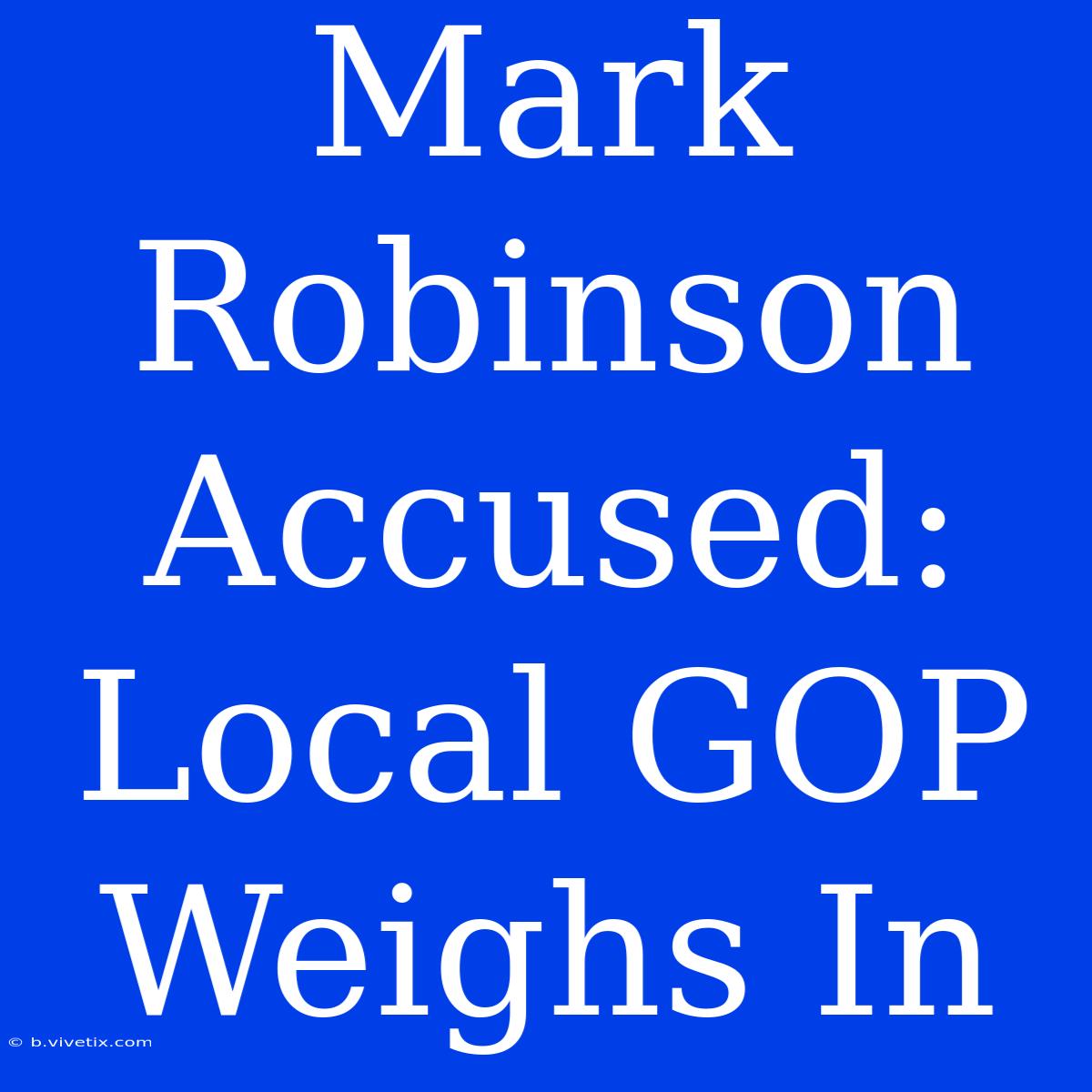 Mark Robinson Accused: Local GOP Weighs In