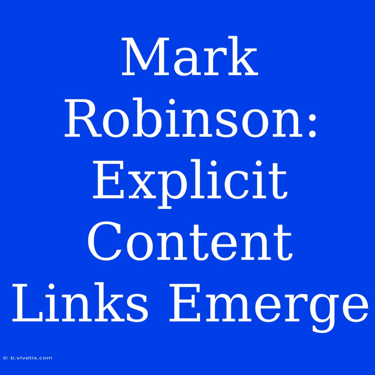 Mark Robinson: Explicit Content Links Emerge