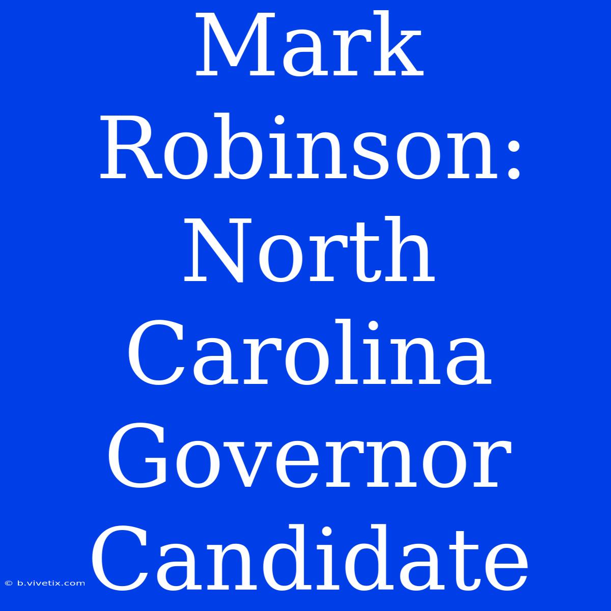 Mark Robinson: North Carolina Governor Candidate