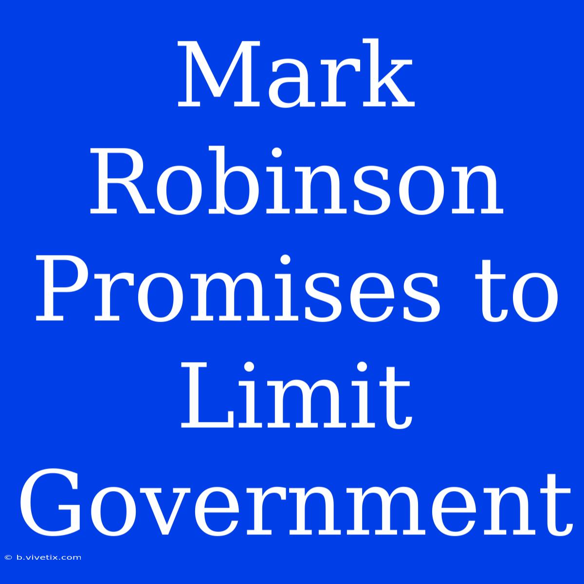 Mark Robinson Promises To Limit Government