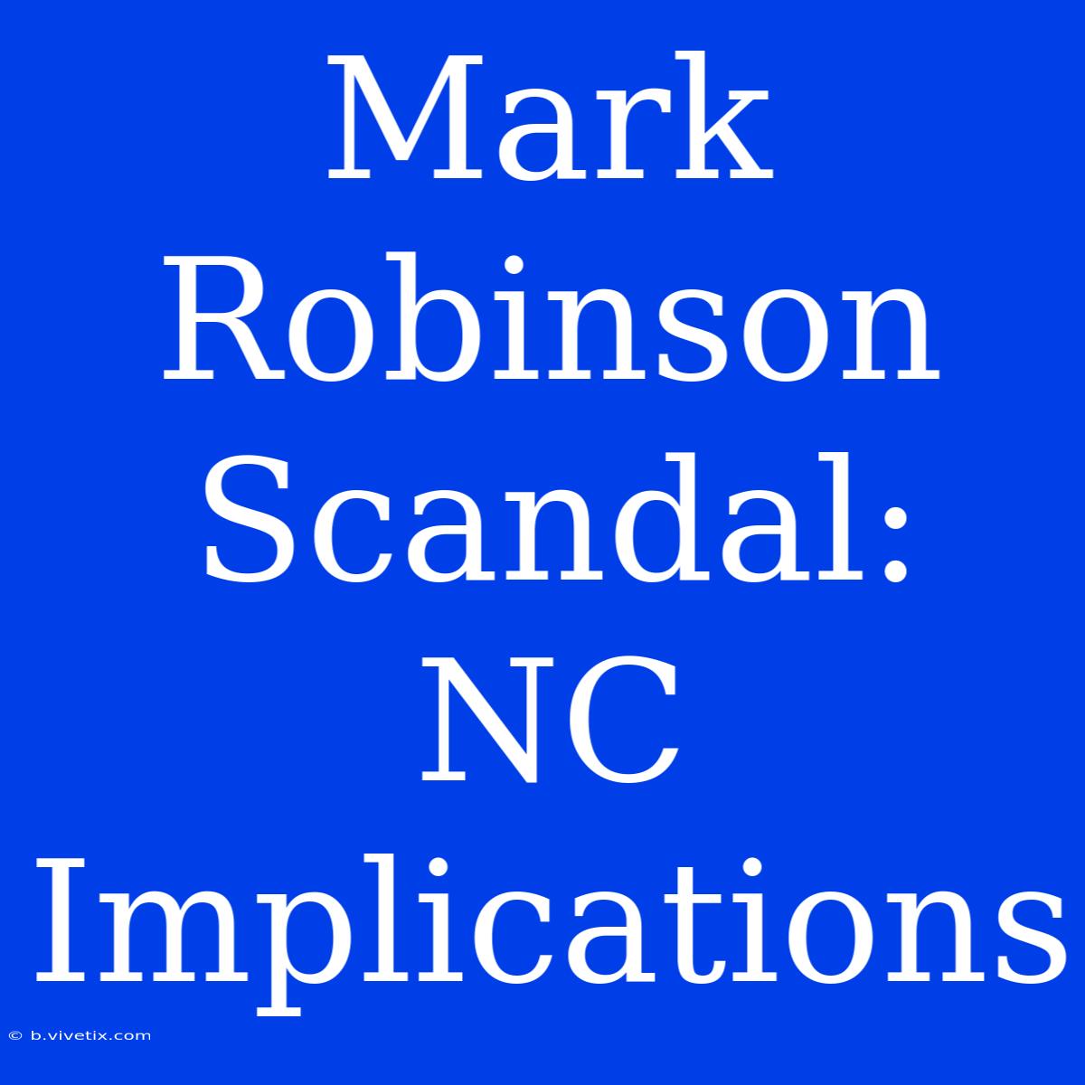 Mark Robinson Scandal: NC Implications