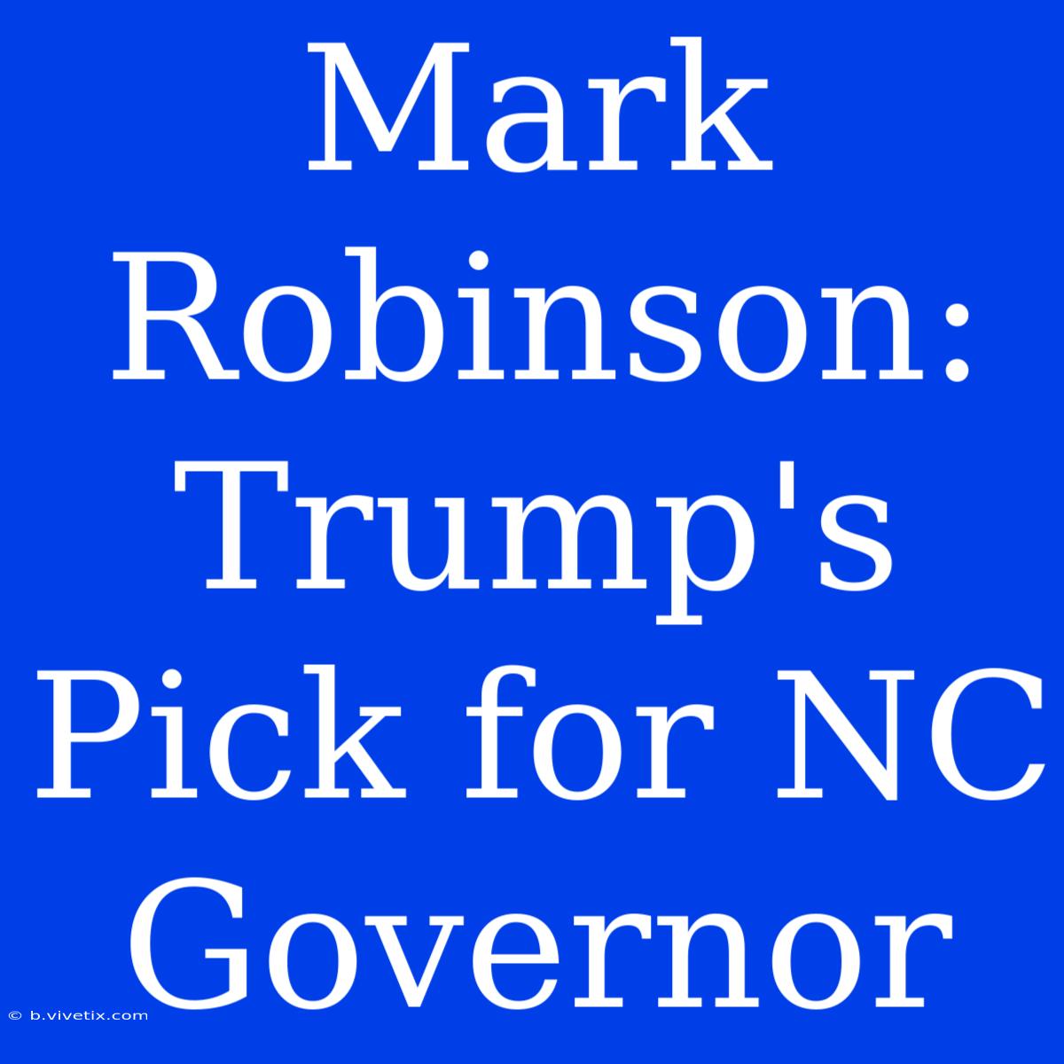 Mark Robinson: Trump's Pick For NC Governor