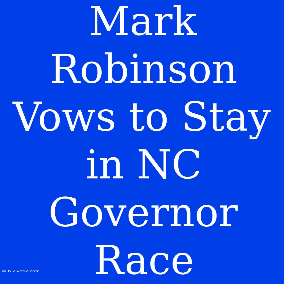 Mark Robinson Vows To Stay In NC Governor Race