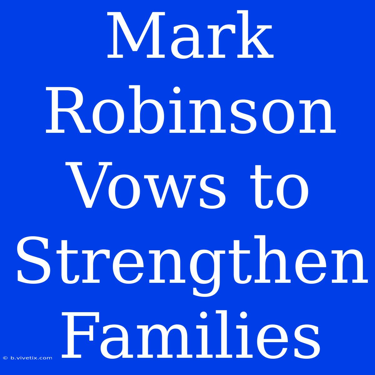 Mark Robinson Vows To Strengthen Families 