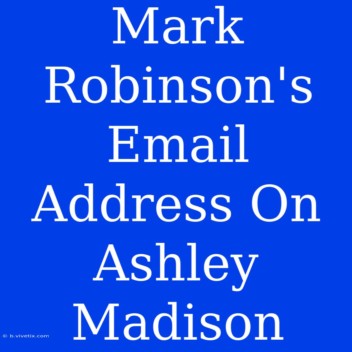 Mark Robinson's Email Address On Ashley Madison