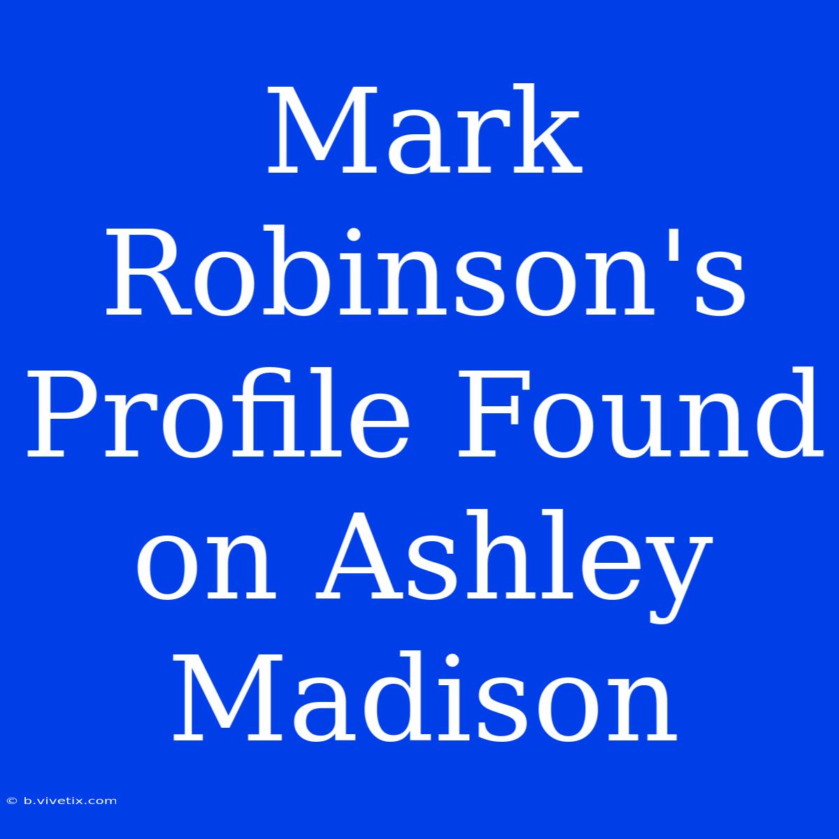 Mark Robinson's Profile Found On Ashley Madison