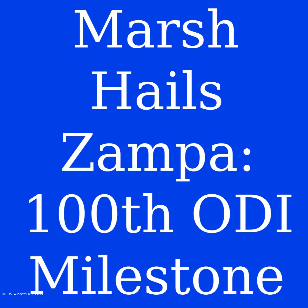 Marsh Hails Zampa: 100th ODI Milestone