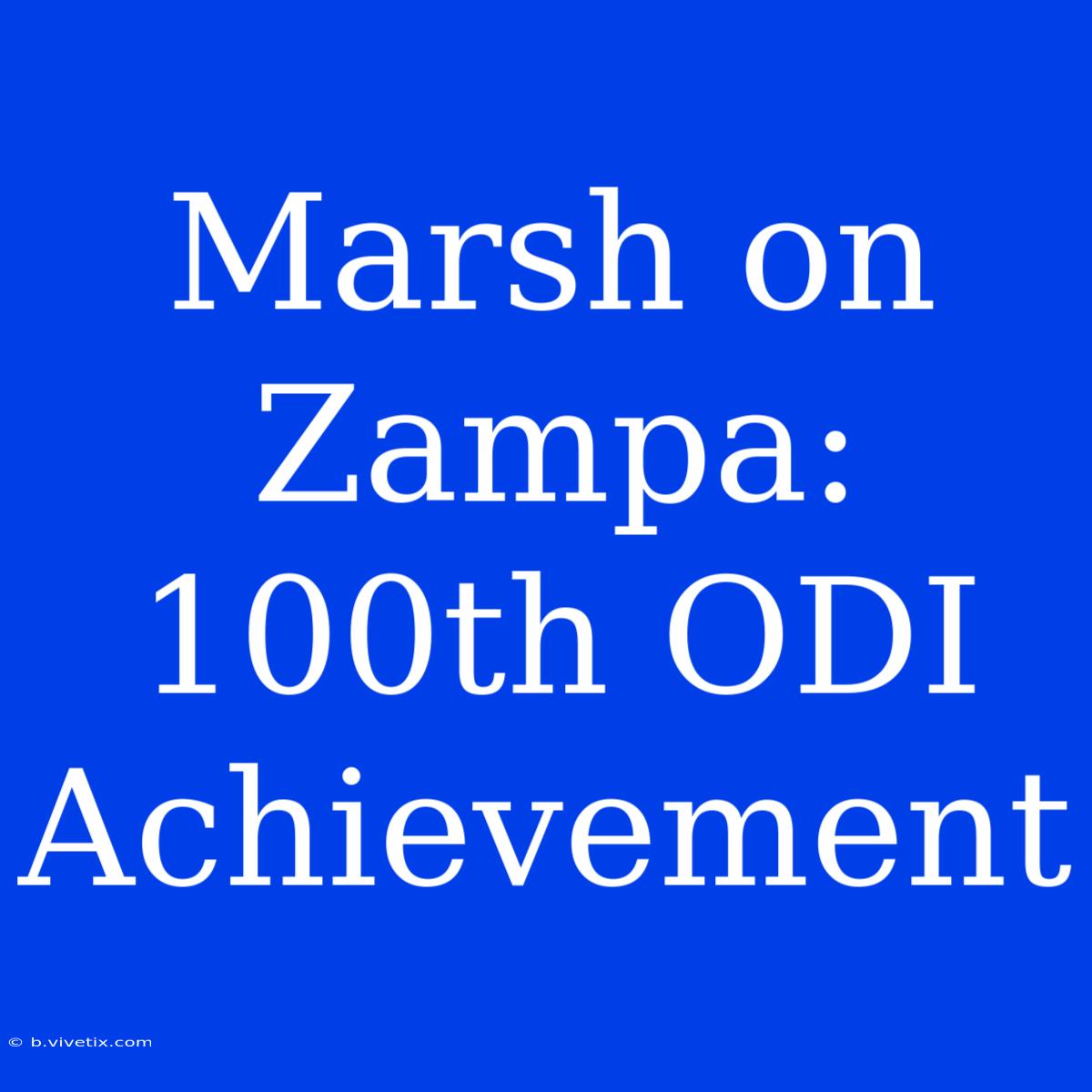 Marsh On Zampa: 100th ODI Achievement