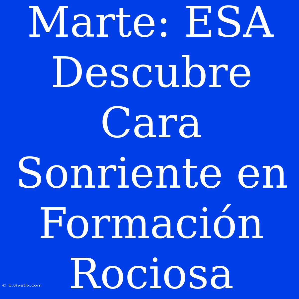 Marte: ESA Descubre Cara Sonriente En Formación Rociosa