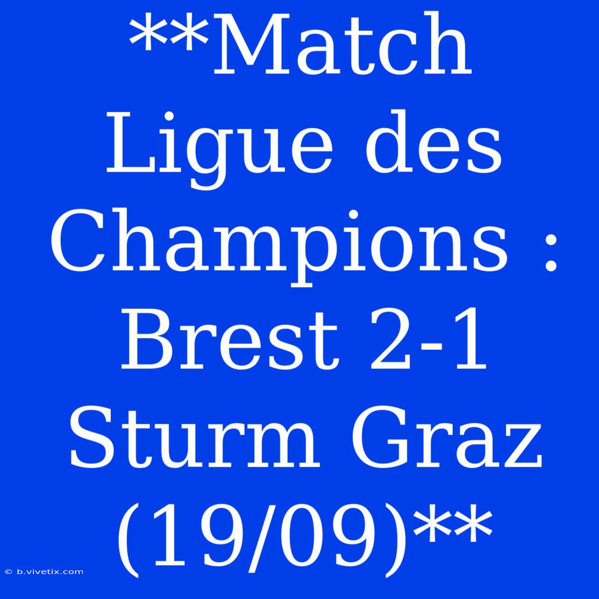 **Match Ligue Des Champions : Brest 2-1 Sturm Graz (19/09)**