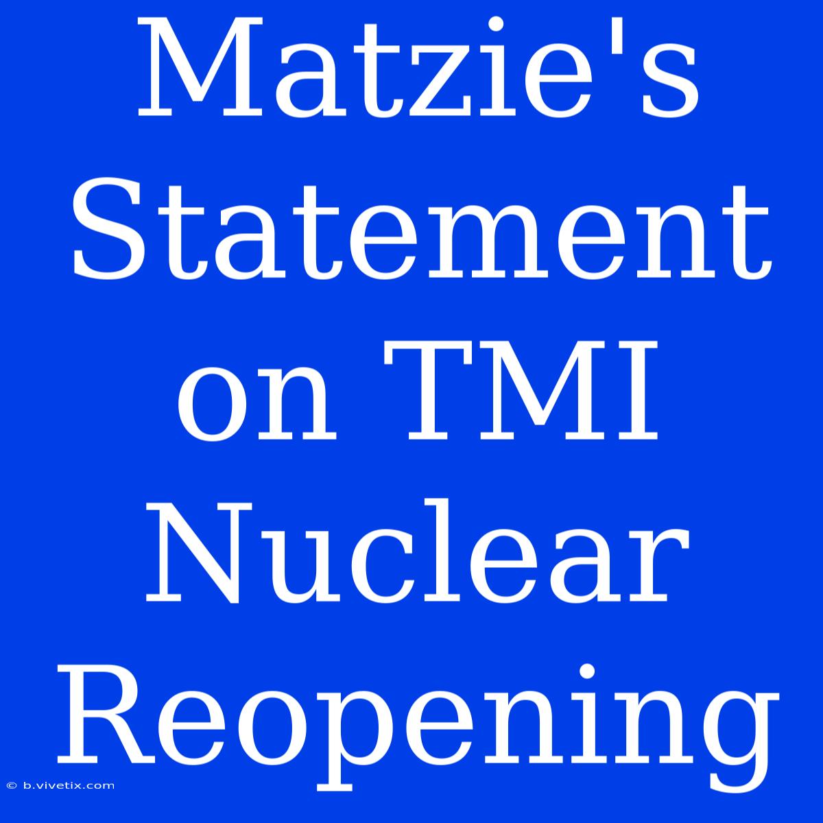 Matzie's Statement On TMI Nuclear Reopening