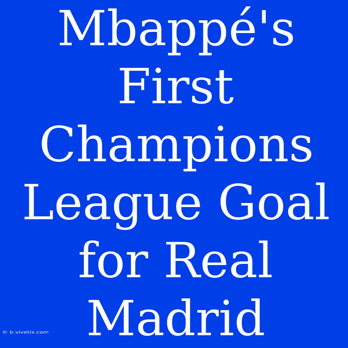 Mbappé's First Champions League Goal For Real Madrid