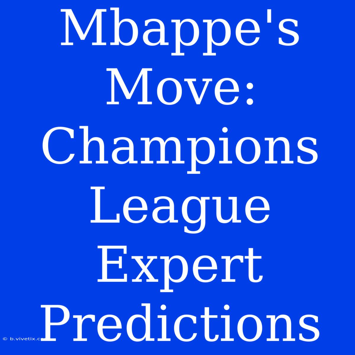 Mbappe's Move: Champions League Expert Predictions