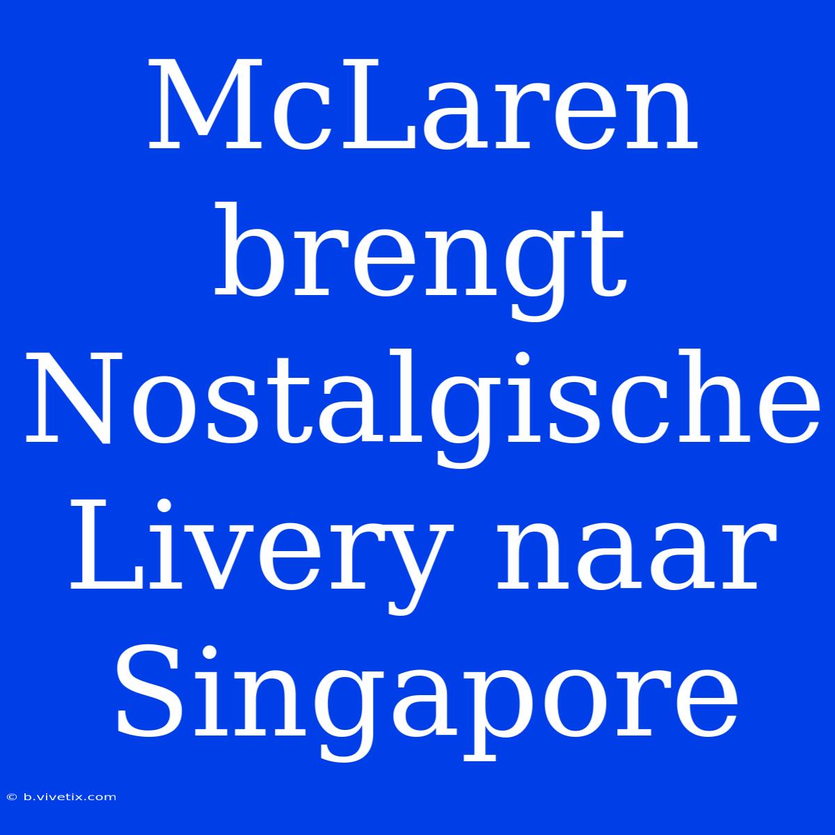 McLaren Brengt Nostalgische Livery Naar Singapore