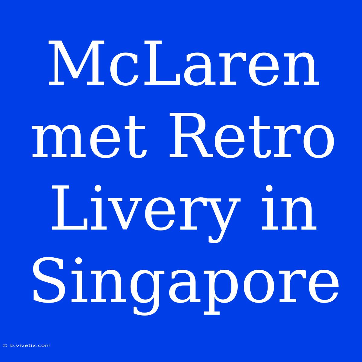 McLaren Met Retro Livery In Singapore