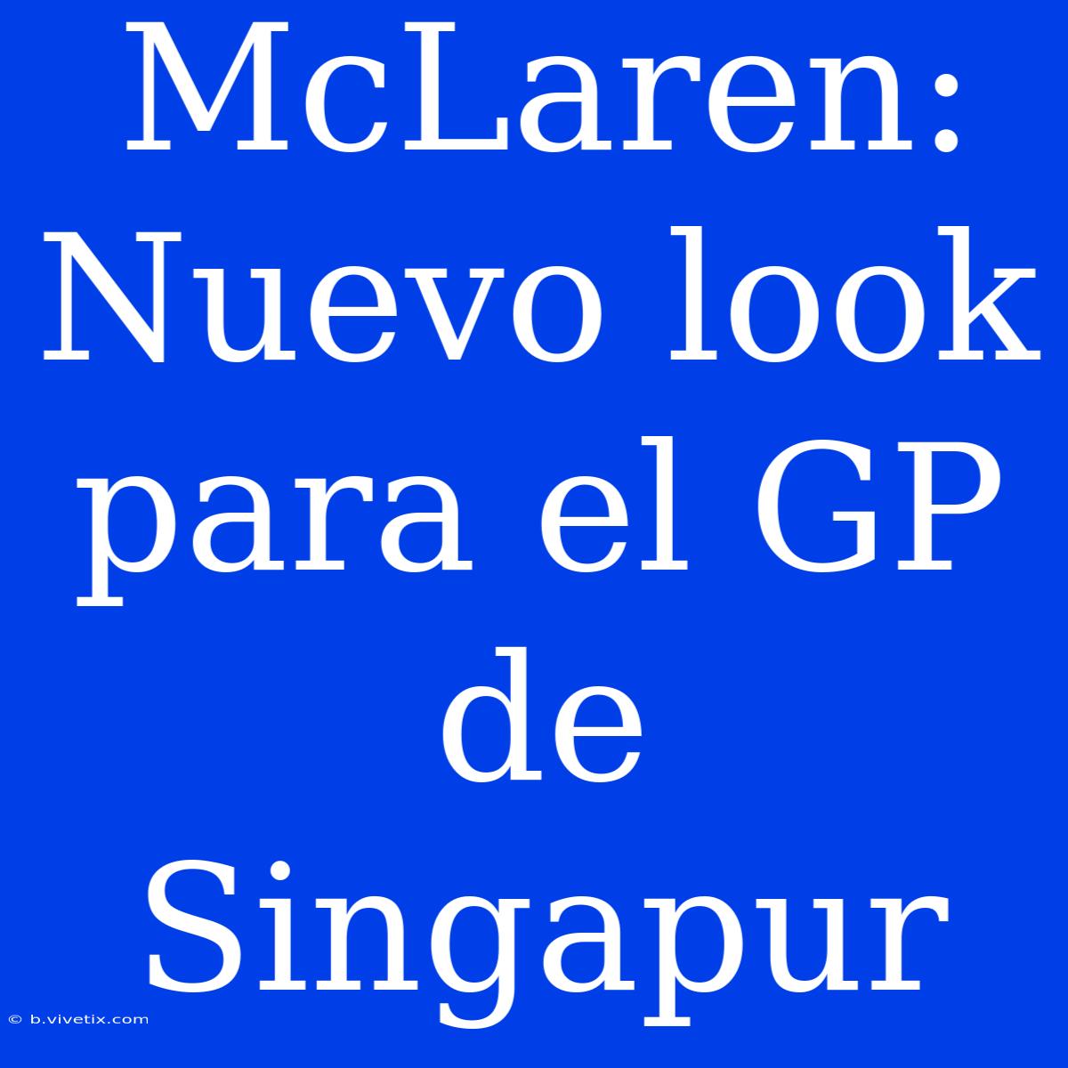 McLaren: Nuevo Look Para El GP De Singapur