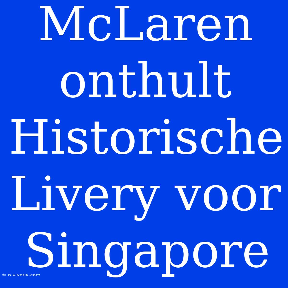 McLaren Onthult Historische Livery Voor Singapore