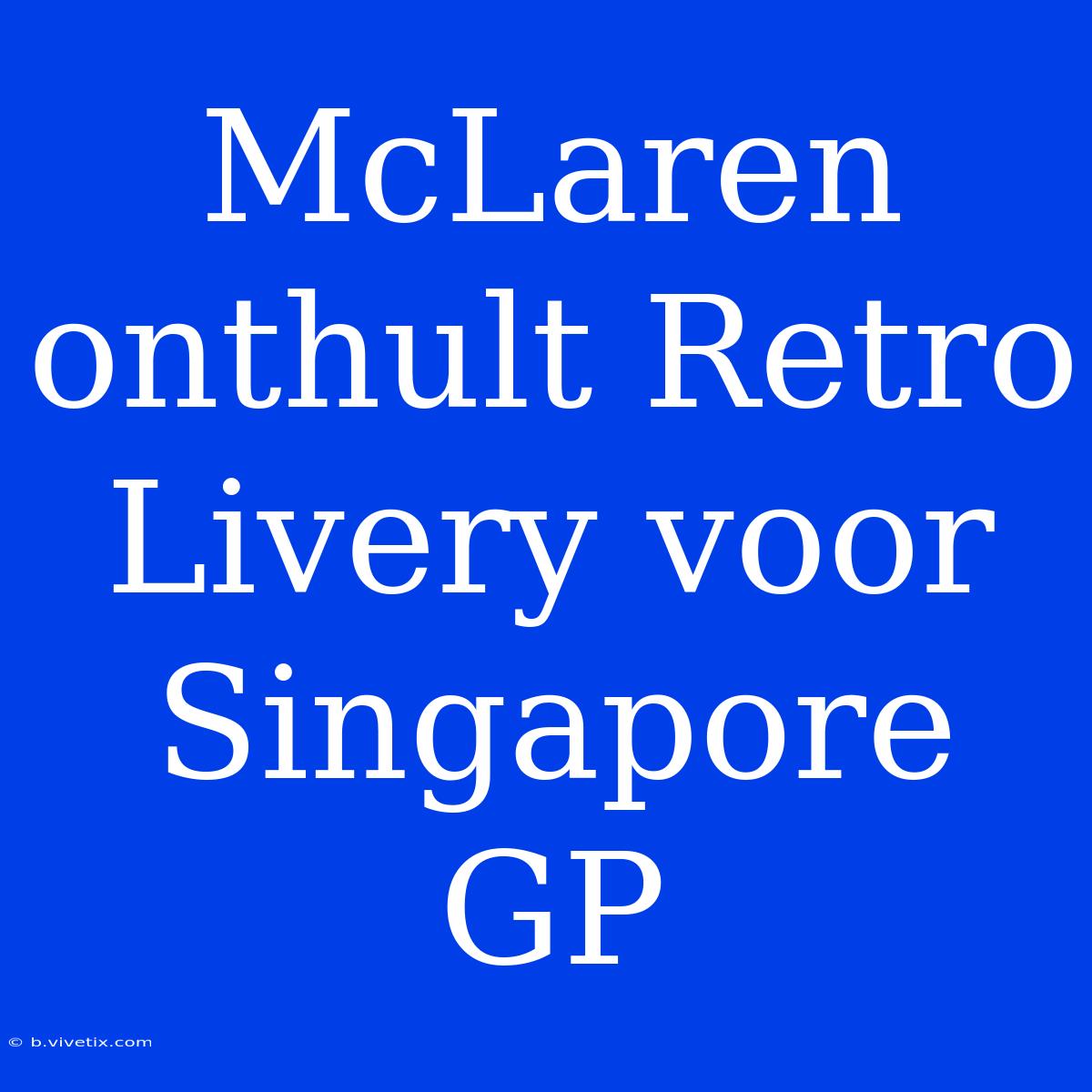 McLaren Onthult Retro Livery Voor Singapore GP