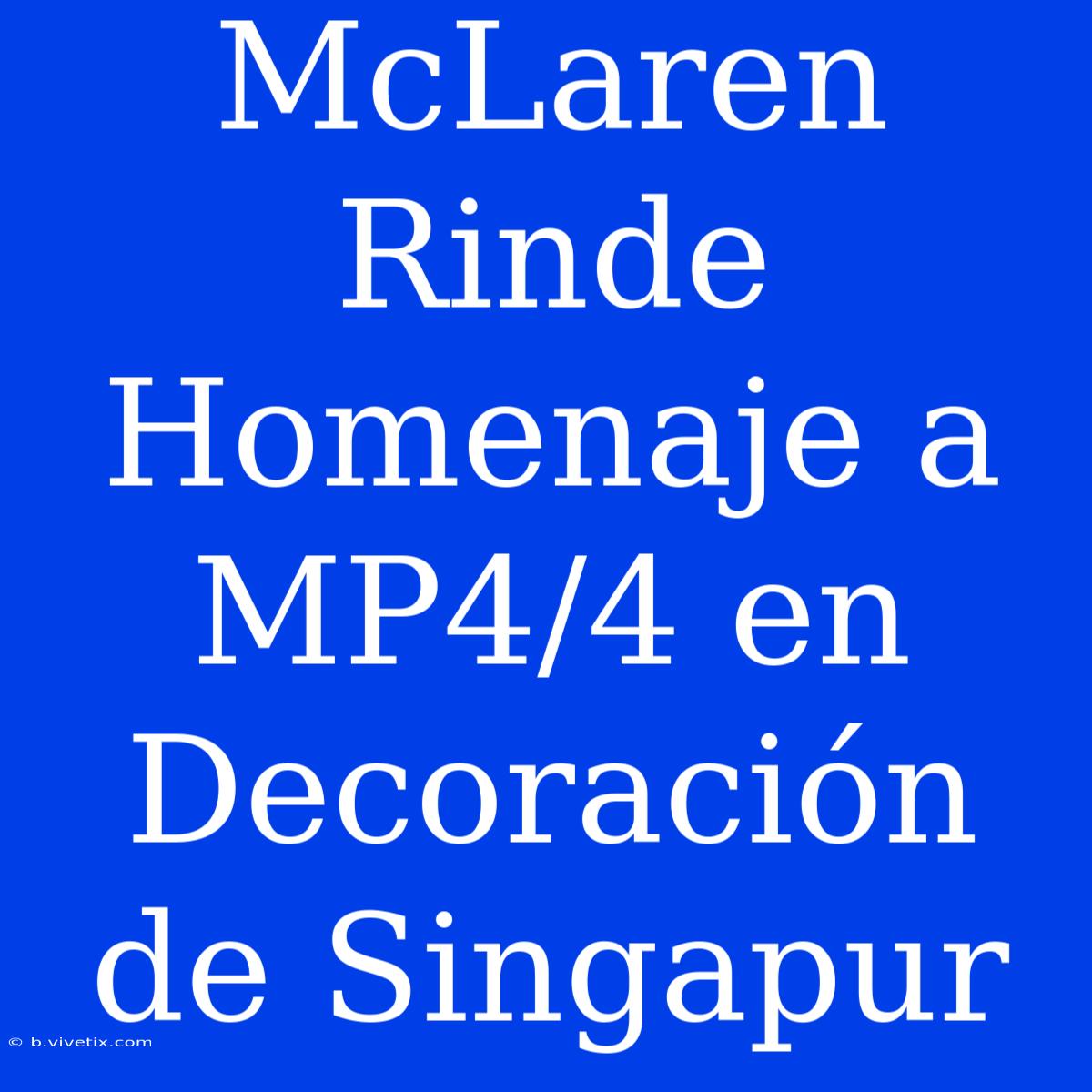 McLaren Rinde Homenaje A MP4/4 En Decoración De Singapur