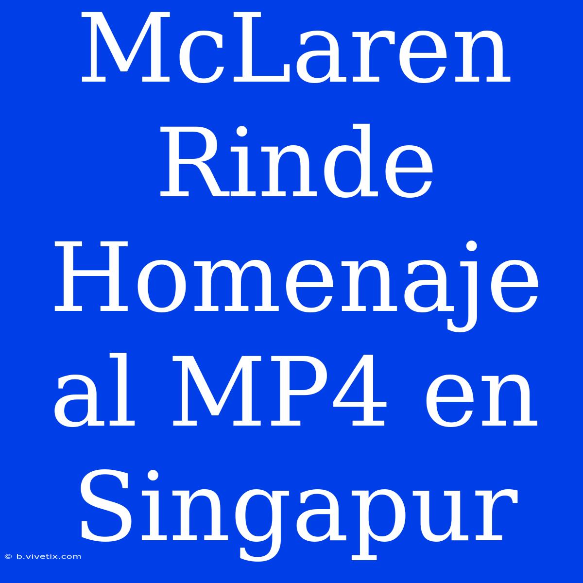 McLaren Rinde Homenaje Al MP4 En Singapur